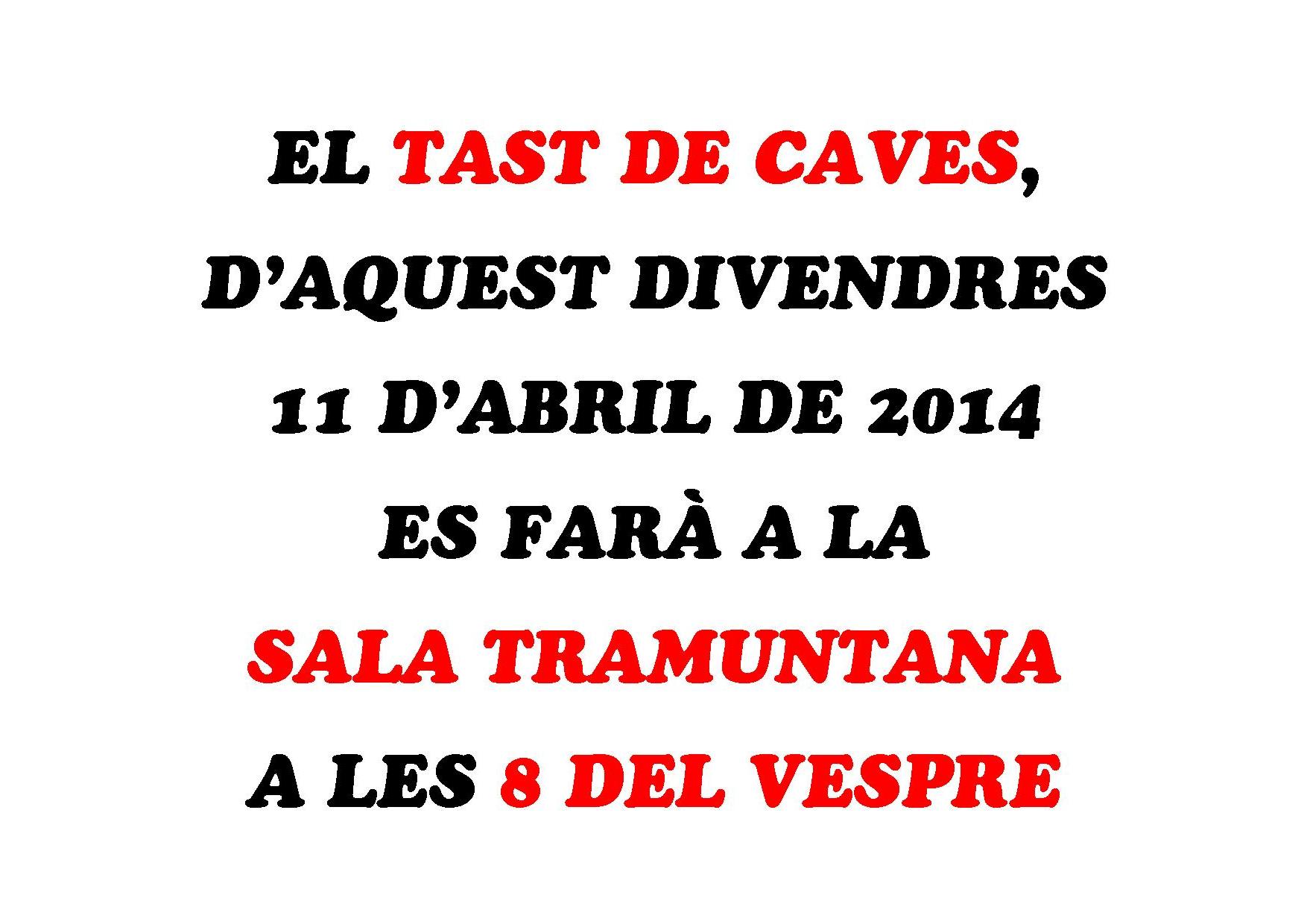 El tast de caves d'aquest divendres 11 d'abril es farà a la Sala Tramuntana a les 8 del vespre.